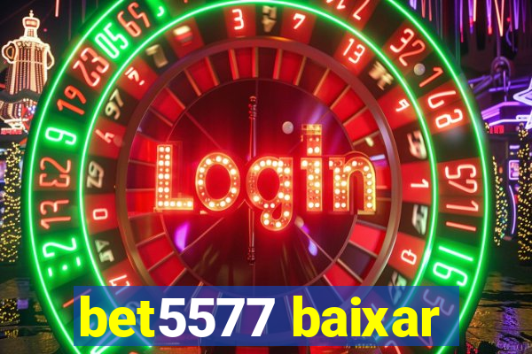 bet5577 baixar